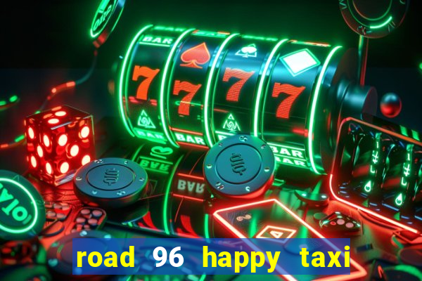 road 96 happy taxi security call password